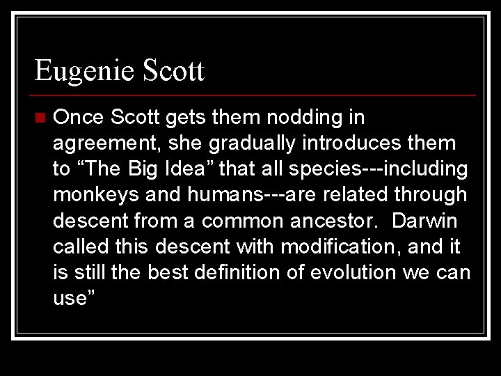 Eugenie Scott n Once Scott gets them nodding in agreement, she gradually introduces them