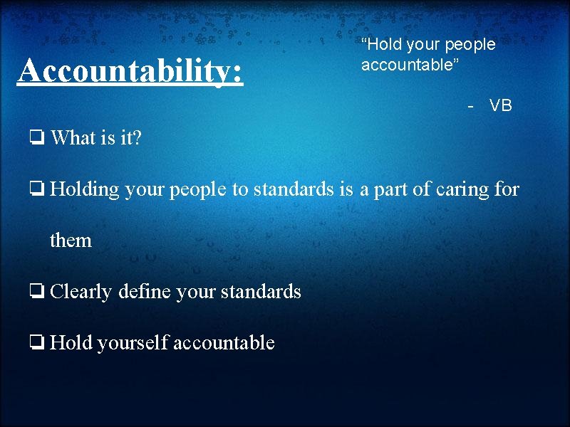 Accountability: “Hold your people accountable” - VB ❏ What is it? ❏ Holding your