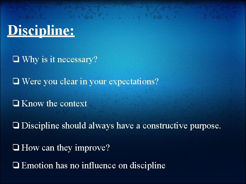 Discipline: ❏ Why is it necessary? ❏ Were you clear in your expectations? ❏