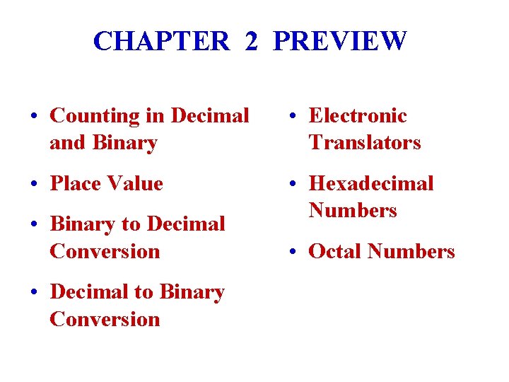 CHAPTER 2 PREVIEW • Counting in Decimal and Binary • Electronic Translators • Place