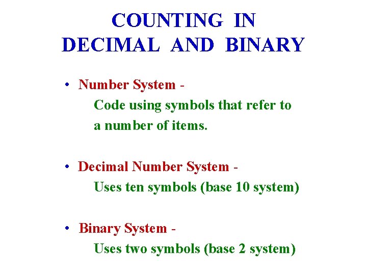 COUNTING IN DECIMAL AND BINARY • Number System Code using symbols that refer to