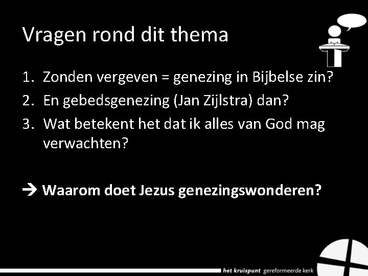 Vragen rond dit thema 1. Zonden vergeven = genezing in Bijbelse zin? 2. En