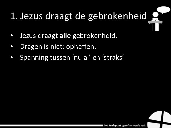 1. Jezus draagt de gebrokenheid • Jezus draagt alle gebrokenheid. • Dragen is niet: