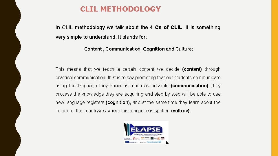 CLIL METHODOLOGY In CLIL methodology we talk about the 4 Cs of CLIL. It