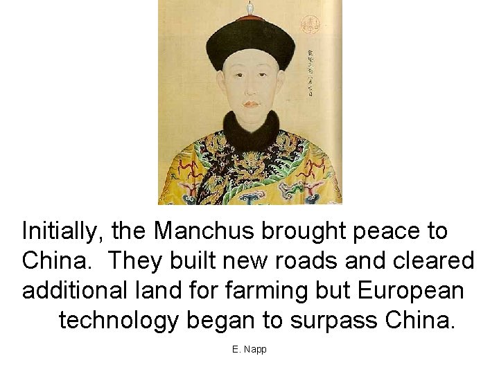 Initially, the Manchus brought peace to China. They built new roads and cleared additional