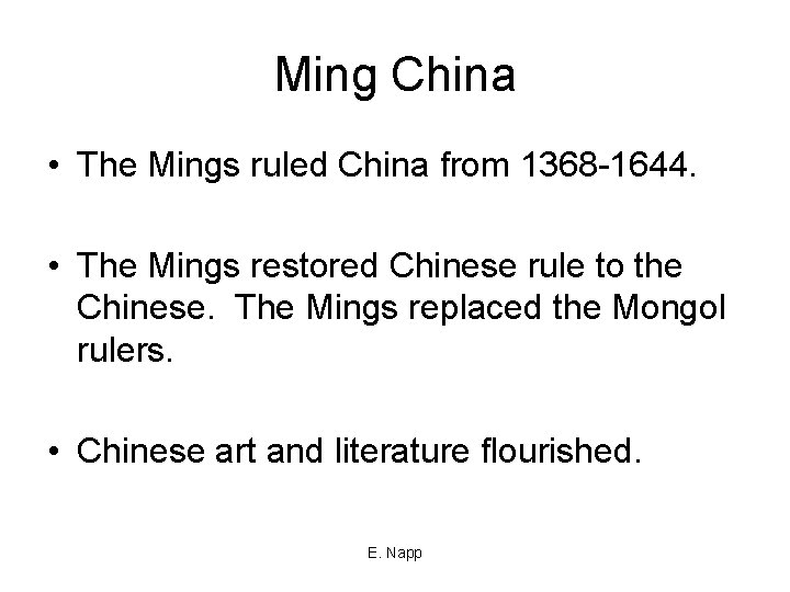 Ming China • The Mings ruled China from 1368 -1644. • The Mings restored