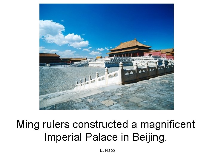 Ming rulers constructed a magnificent Imperial Palace in Beijing. E. Napp 