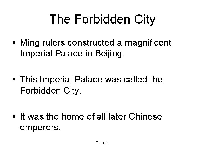 The Forbidden City • Ming rulers constructed a magnificent Imperial Palace in Beijing. •