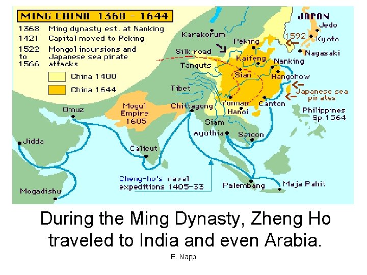 During the Ming Dynasty, Zheng Ho traveled to India and even Arabia. E. Napp