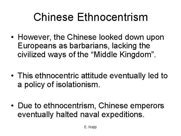 Chinese Ethnocentrism • However, the Chinese looked down upon Europeans as barbarians, lacking the