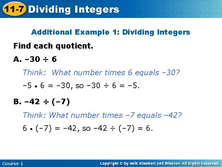 11 -7 Dividing Integers Additional Example 1: Dividing Integers Find each quotient. A. –