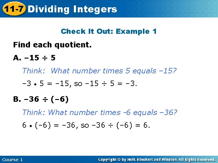 11 -7 Dividing Integers Check It Out: Example 1 Find each quotient. A. –