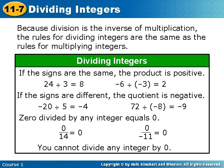 11 -7 Dividing Integers Because division is the inverse of multiplication, the rules for