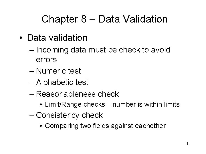 Chapter 8 – Data Validation • Data validation – Incoming data must be check