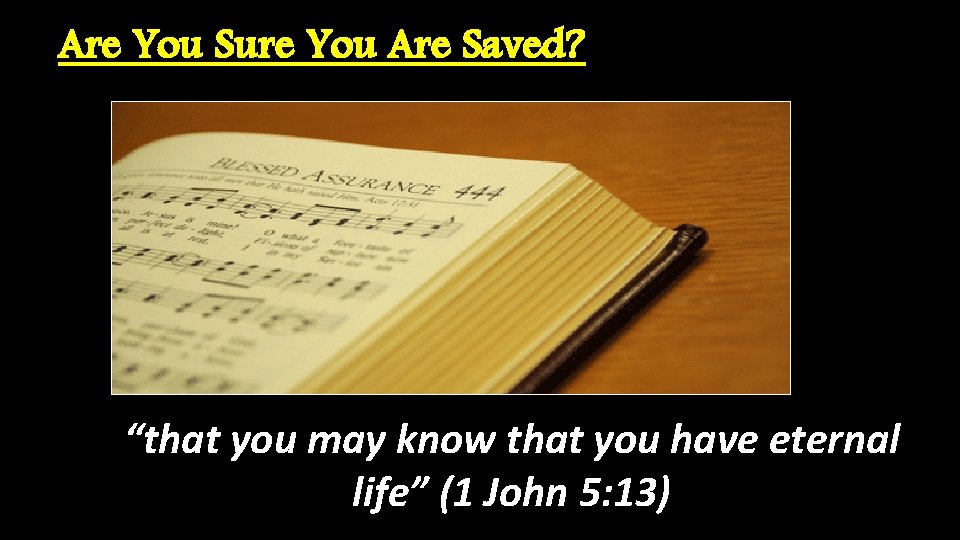 Are You Sure You Are Saved? “that you may know that you have eternal