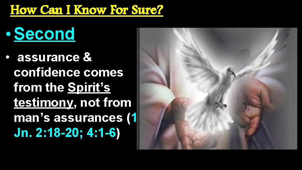 How Can I Know For Sure? • Second • assurance & confidence comes from