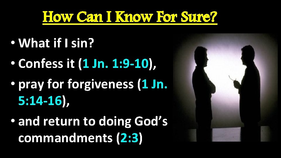 How Can I Know For Sure? • What if I sin? • Confess it