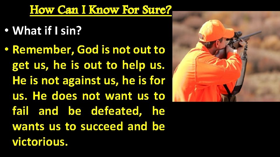 How Can I Know For Sure? • What if I sin? • Remember, God