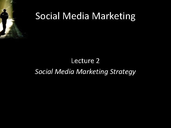 Social Media Marketing Lecture 2 Social Media Marketing Strategy 