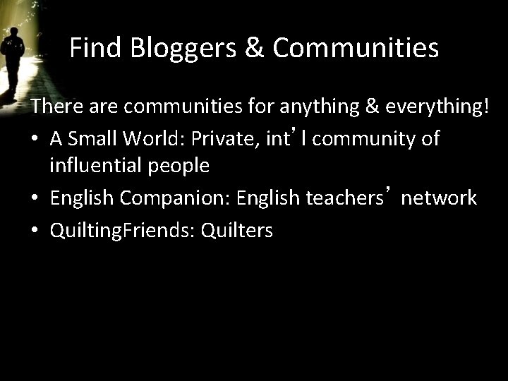 Find Bloggers & Communities There are communities for anything & everything! • A Small