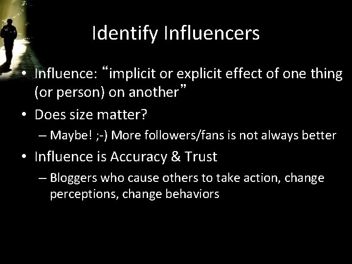 Identify Influencers • Influence: “implicit or explicit effect of one thing (or person) on