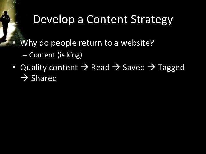 Develop a Content Strategy • Why do people return to a website? – Content