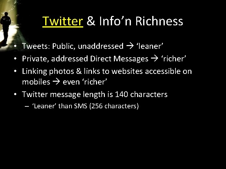 Twitter & Info’n Richness • Tweets: Public, unaddressed ‘leaner’ • Private, addressed Direct Messages