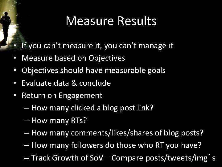 Measure Results • • • If you can’t measure it, you can’t manage it