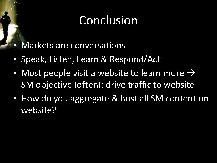 Conclusion • Markets are conversations • Speak, Listen, Learn & Respond/Act • Most people