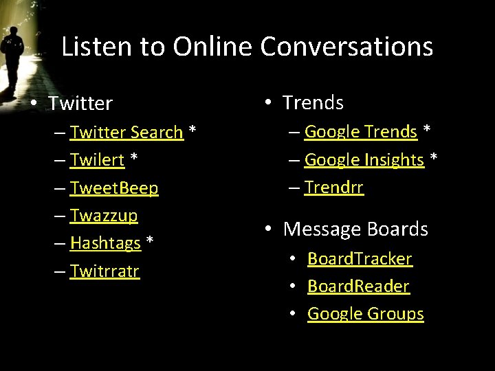 Listen to Online Conversations • Twitter – Twitter Search * – Twilert * –