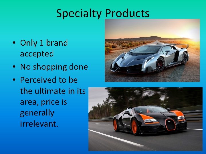 Specialty Products • Only 1 brand accepted • No shopping done • Perceived to