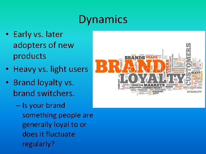 Dynamics • Early vs. later adopters of new products • Heavy vs. light users
