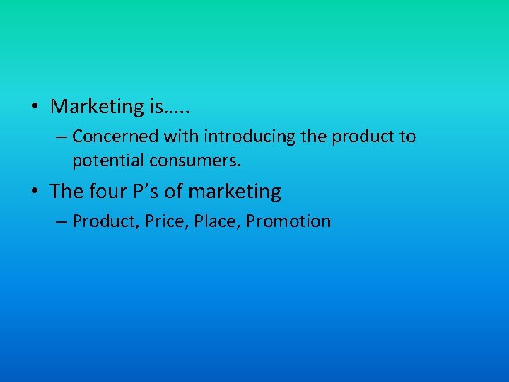  • Marketing is…. . – Concerned with introducing the product to potential consumers.