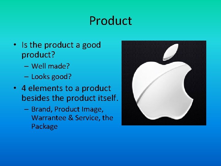 Product • Is the product a good product? – Well made? – Looks good?