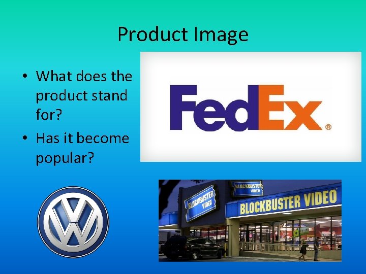 Product Image • What does the product stand for? • Has it become popular?