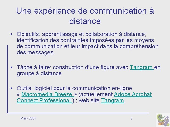 Une expérience de communication à distance • Objectifs: apprentissage et collaboration à distance; identification