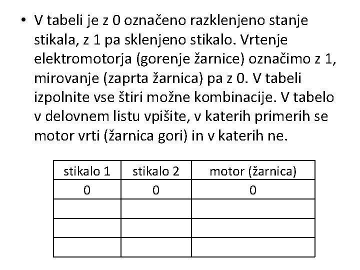  • V tabeli je z 0 označeno razklenjeno stanje stikala, z 1 pa