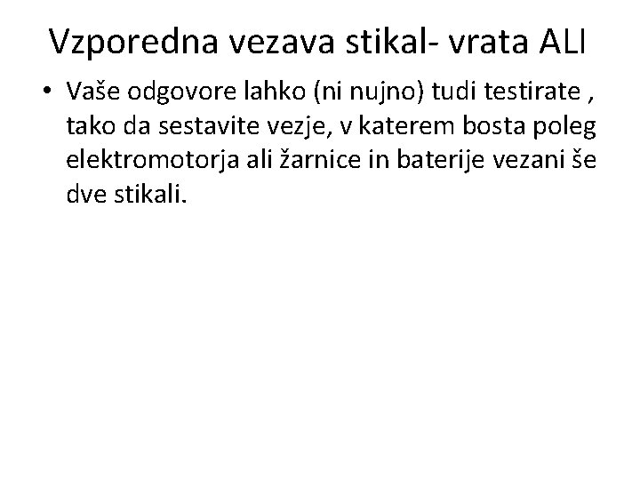 Vzporedna vezava stikal- vrata ALI • Vaše odgovore lahko (ni nujno) tudi testirate ,