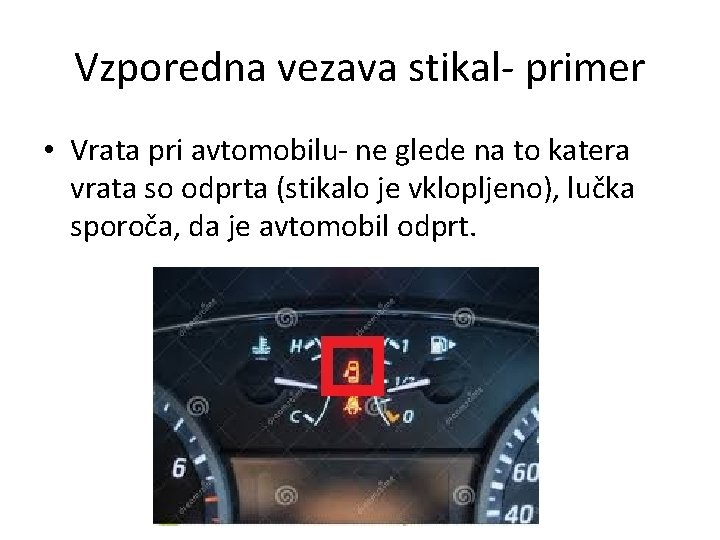 Vzporedna vezava stikal- primer • Vrata pri avtomobilu- ne glede na to katera vrata