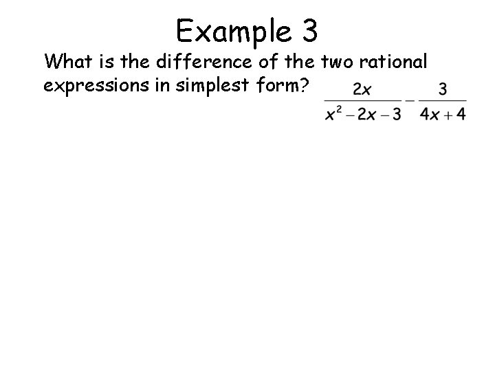 Example 3 What is the difference of the two rational expressions in simplest form?