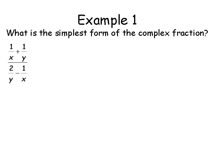 Example 1 What is the simplest form of the complex fraction? 
