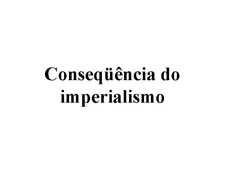 Conseqüência do imperialismo 