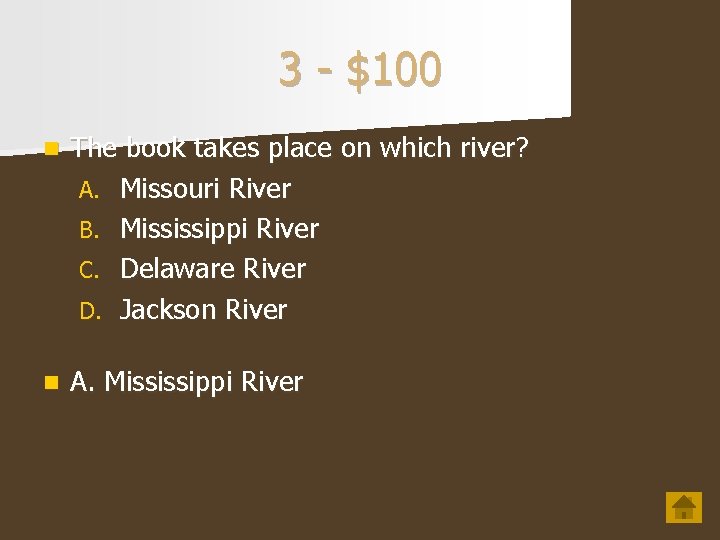 3 - $100 n The book takes place on which river? A. Missouri River