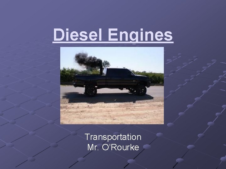 Diesel Engines Transportation Mr. O’Rourke 