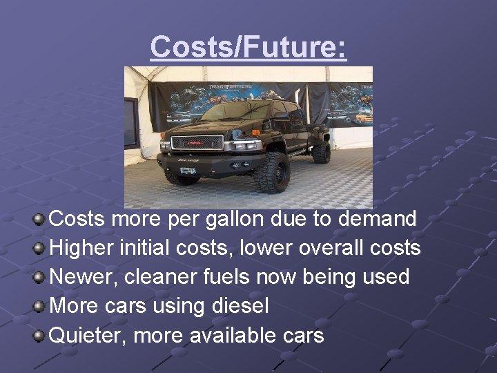 Costs/Future: Costs more per gallon due to demand Higher initial costs, lower overall costs