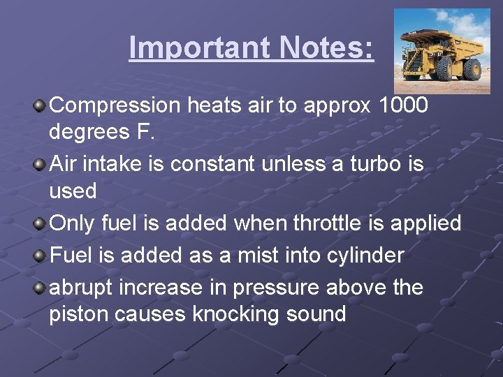 Important Notes: Compression heats air to approx 1000 degrees F. Air intake is constant