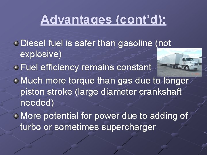 Advantages (cont’d): Diesel fuel is safer than gasoline (not explosive) Fuel efficiency remains constant