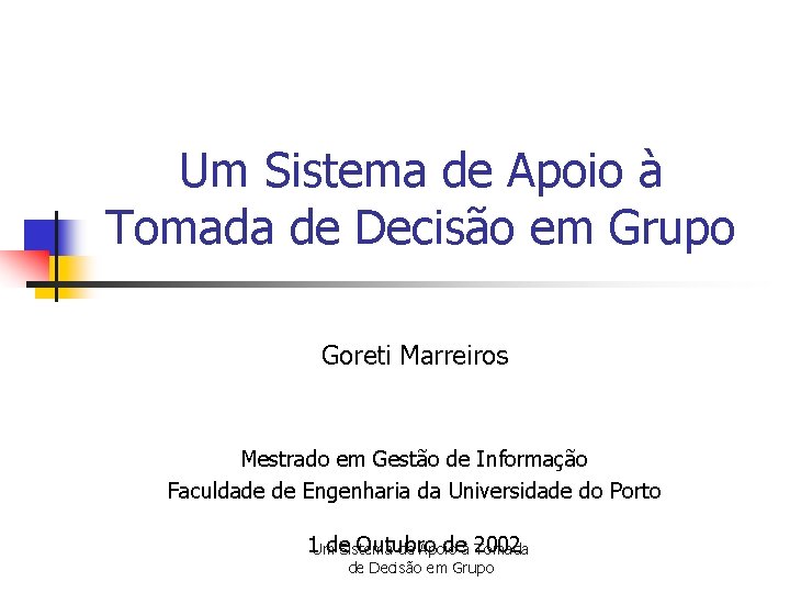 Um Sistema de Apoio à Tomada de Decisão em Grupo Goreti Marreiros Mestrado em