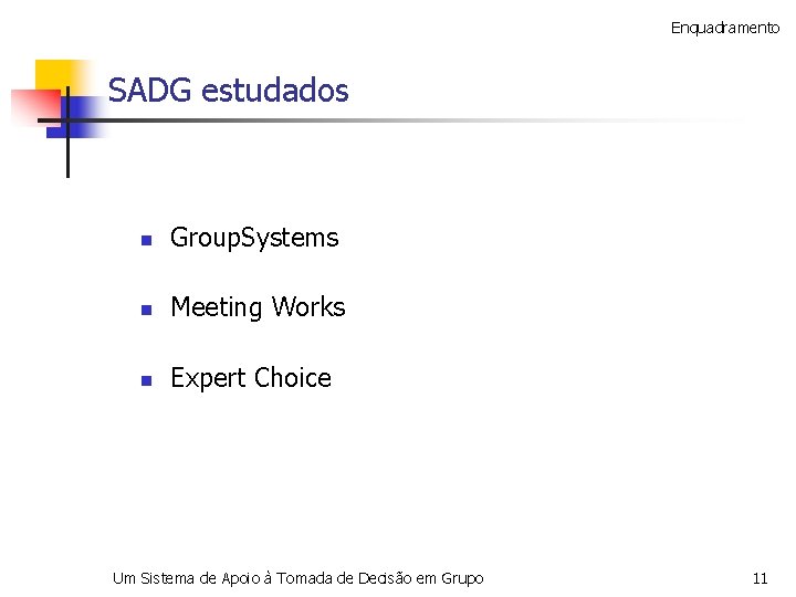 Enquadramento SADG estudados n Group. Systems n Meeting Works n Expert Choice Um Sistema