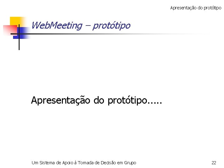 Apresentação do protótipo Web. Meeting – protótipo Apresentação do protótipo. . . Um Sistema